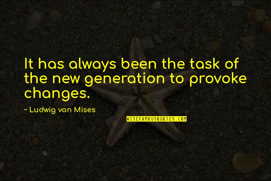 Generation To Generation Quotes By Ludwig Von Mises: It has always been the task of the