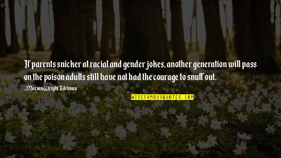 Generation To Generation Quotes By Marian Wright Edelman: If parents snicker at racial and gender jokes,