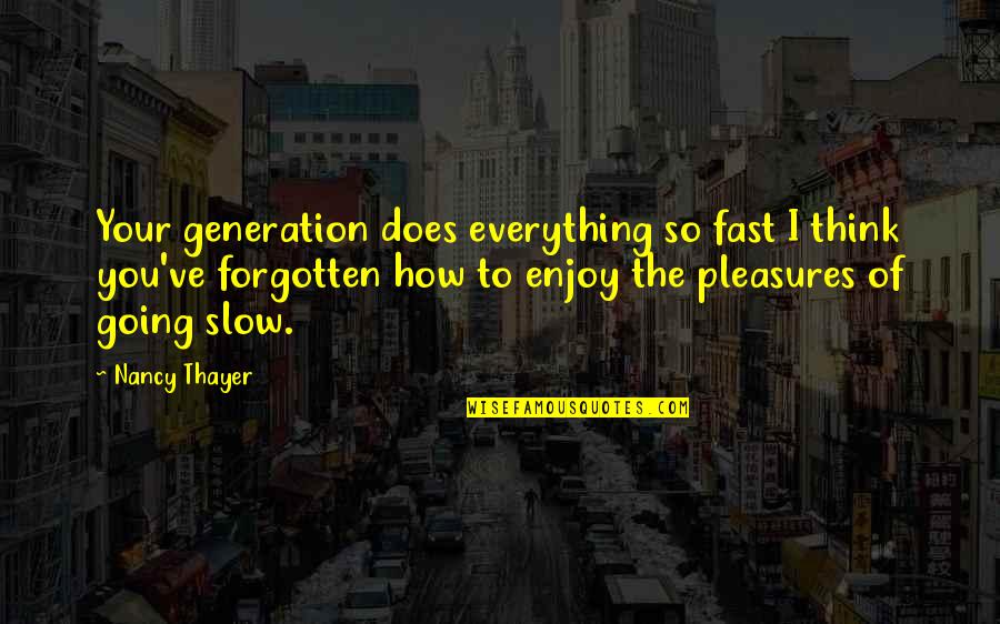 Generation To Generation Quotes By Nancy Thayer: Your generation does everything so fast I think