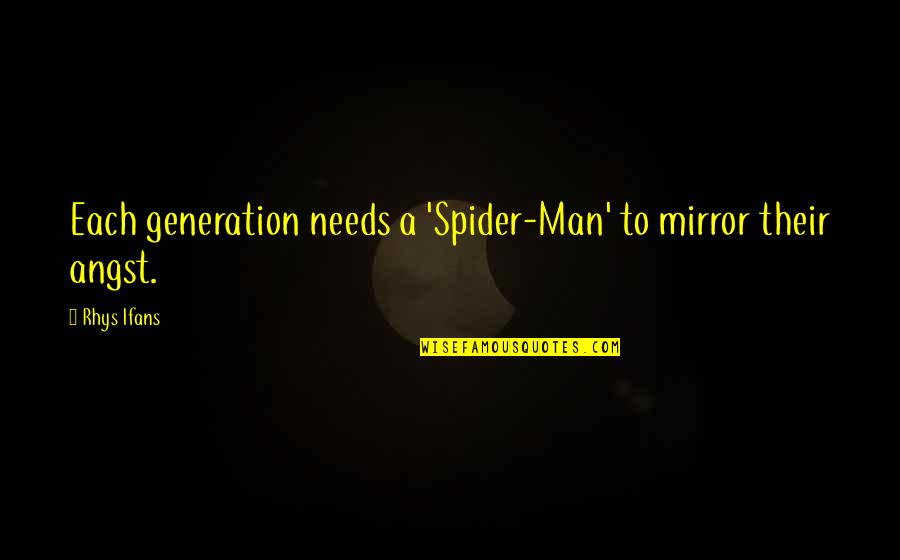 Generation To Generation Quotes By Rhys Ifans: Each generation needs a 'Spider-Man' to mirror their
