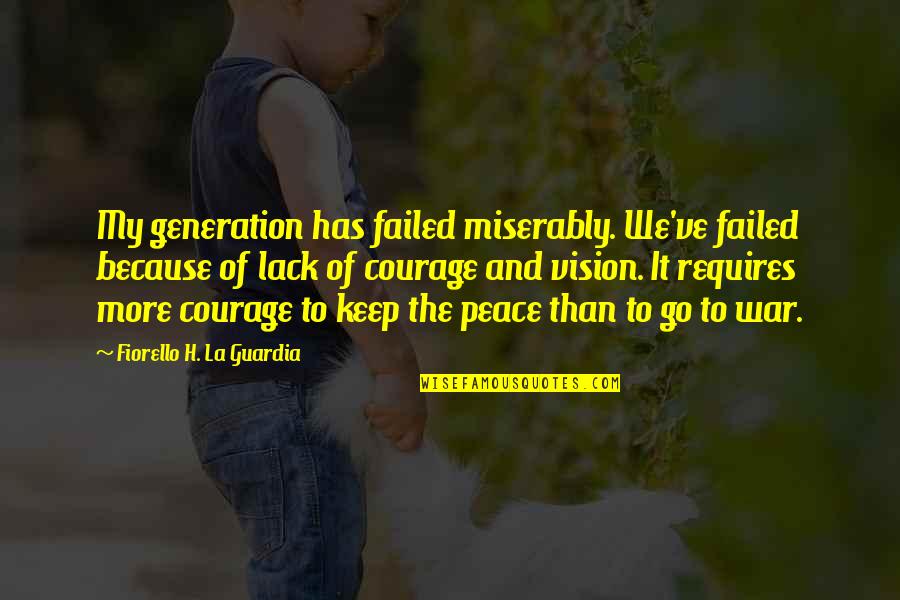 Generation War Quotes By Fiorello H. La Guardia: My generation has failed miserably. We've failed because