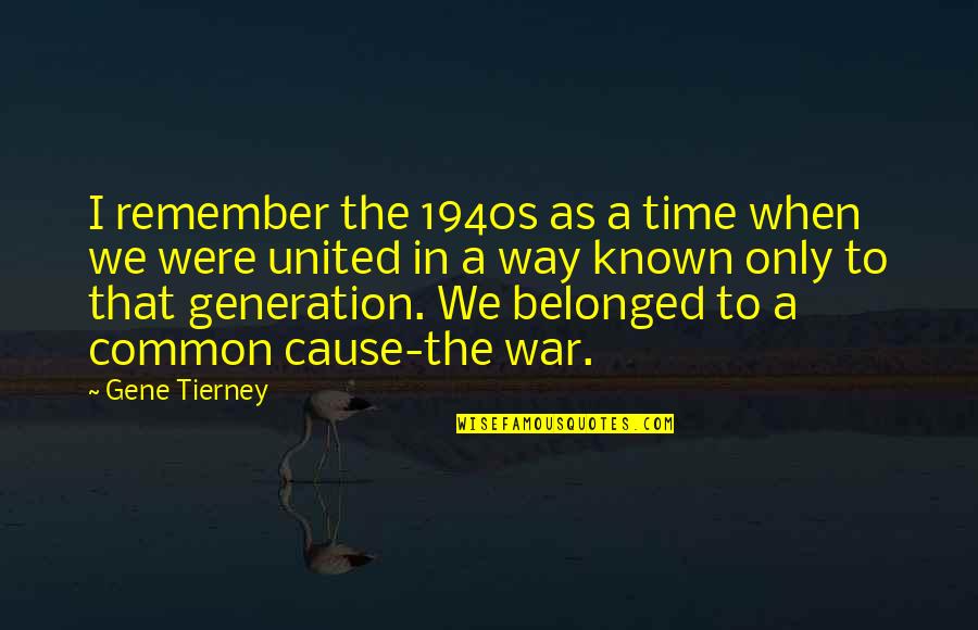 Generation War Quotes By Gene Tierney: I remember the 1940s as a time when