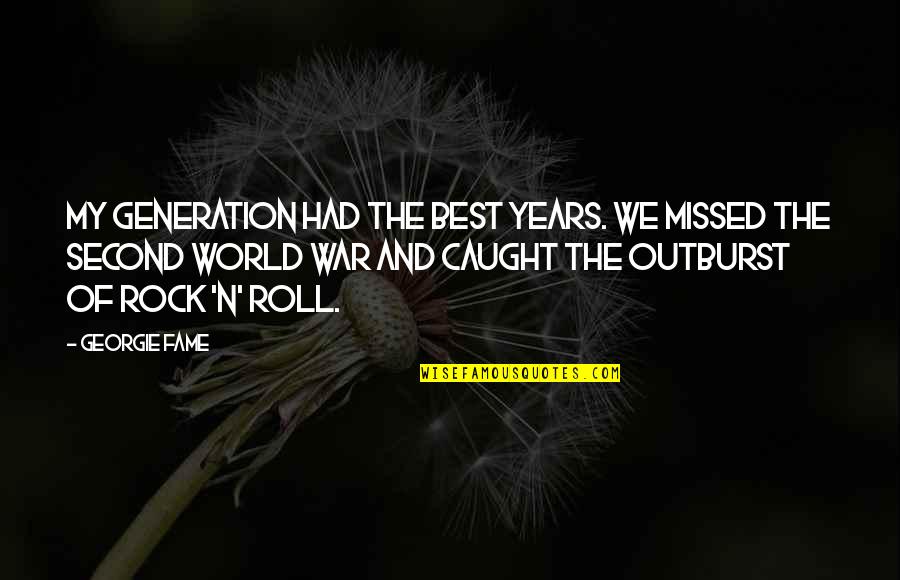 Generation War Quotes By Georgie Fame: My generation had the best years. We missed