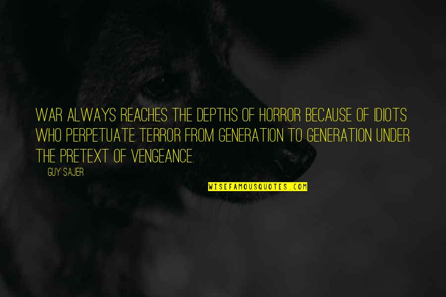 Generation War Quotes By Guy Sajer: War always reaches the depths of horror because