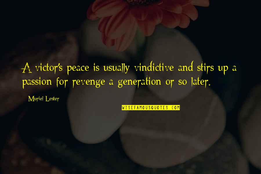 Generation War Quotes By Muriel Lester: A victor's peace is usually vindictive and stirs