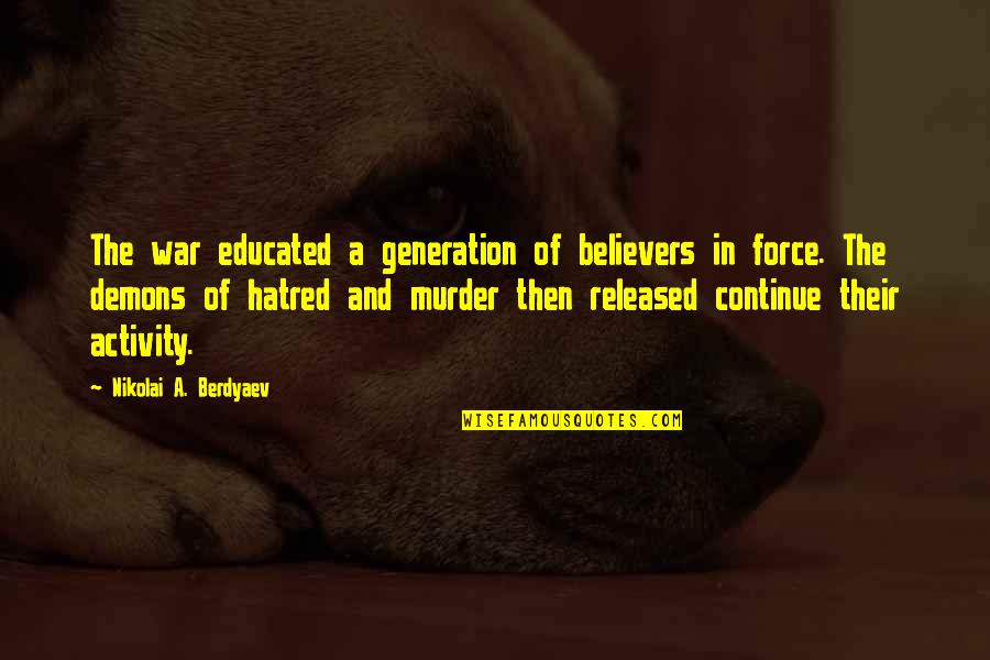 Generation War Quotes By Nikolai A. Berdyaev: The war educated a generation of believers in