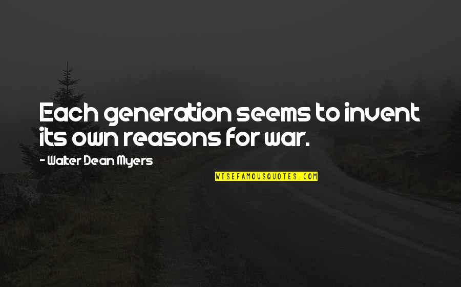 Generation War Quotes By Walter Dean Myers: Each generation seems to invent its own reasons