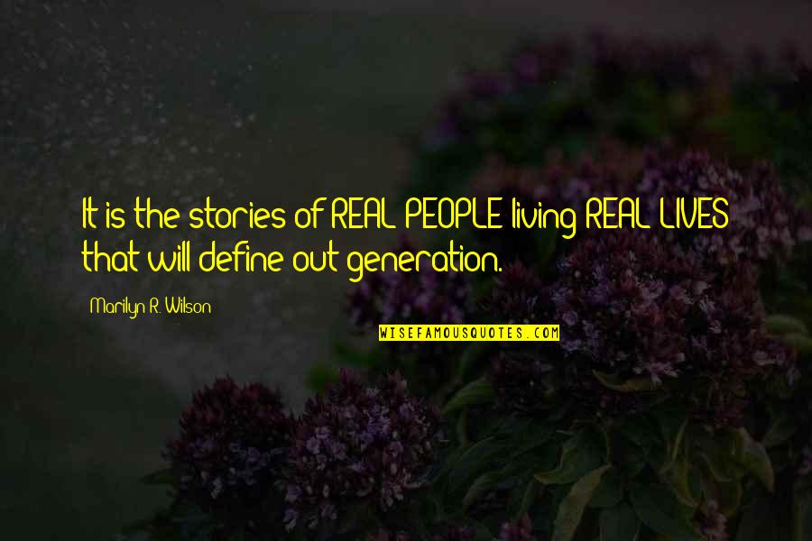 Generation X And Y Quotes By Marilyn R. Wilson: It is the stories of REAL PEOPLE living