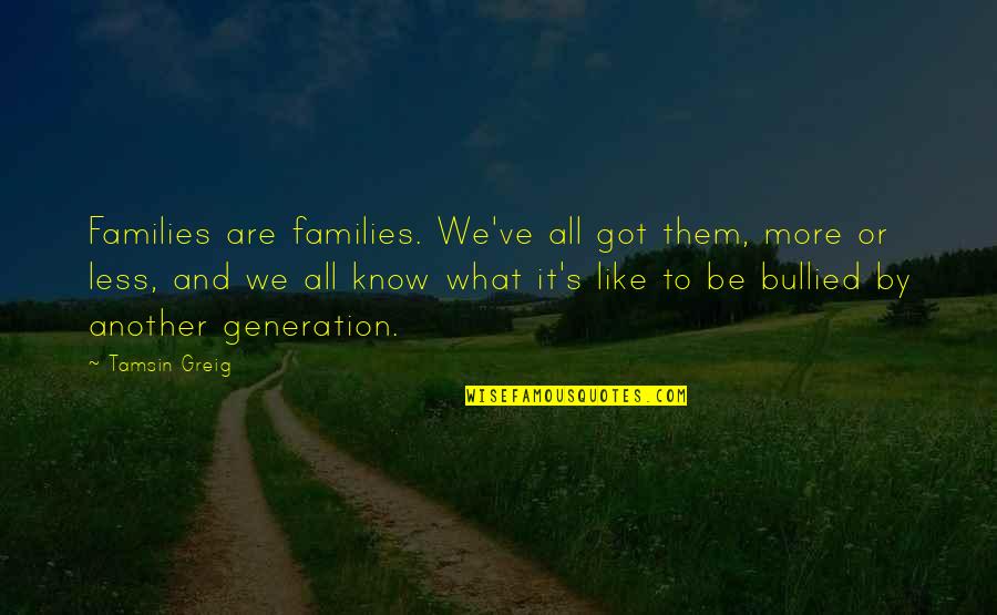 Generation X And Y Quotes By Tamsin Greig: Families are families. We've all got them, more