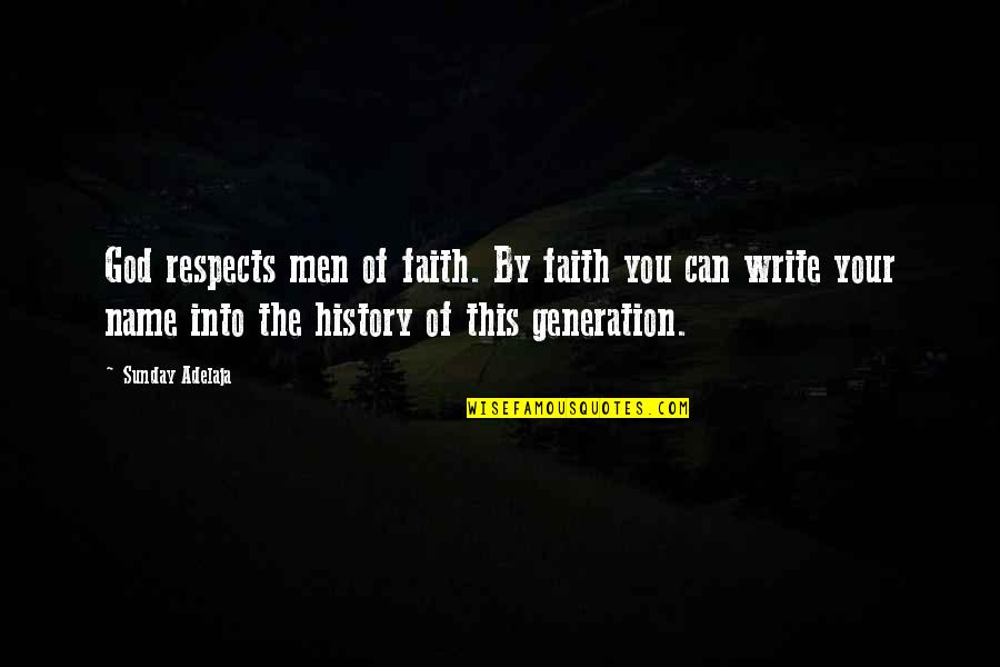 Generation X Movie Quotes By Sunday Adelaja: God respects men of faith. By faith you