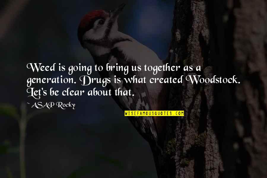 Generation X Quotes By ASAP Rocky: Weed is going to bring us together as