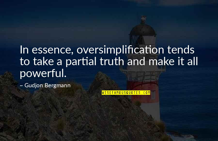 Generation X Quotes By Gudjon Bergmann: In essence, oversimplification tends to take a partial