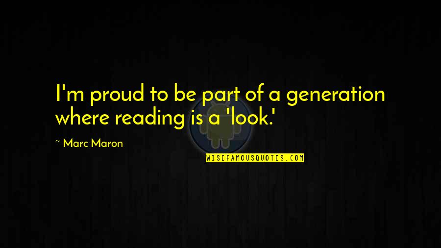 Generation Y Funny Quotes By Marc Maron: I'm proud to be part of a generation