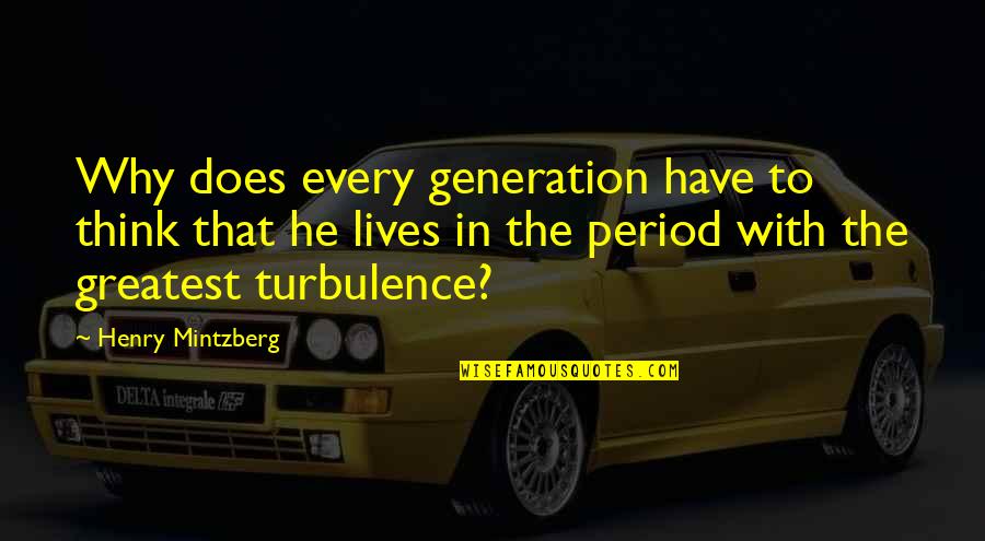 Generation Y Quotes By Henry Mintzberg: Why does every generation have to think that
