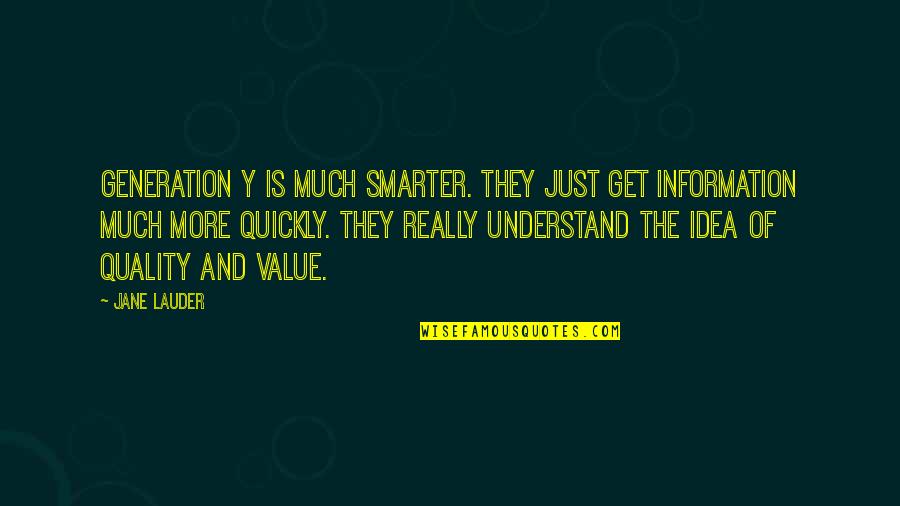 Generation Y Quotes By Jane Lauder: Generation Y is much smarter. They just get