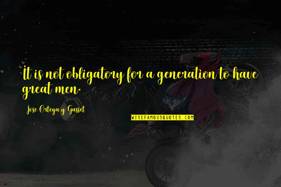 Generation Y Quotes By Jose Ortega Y Gasset: It is not obligatory for a generation to