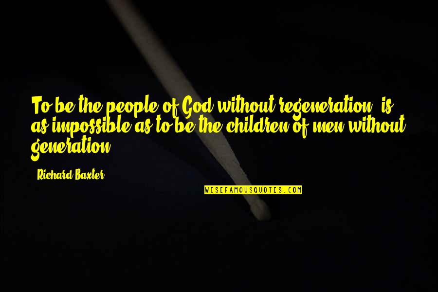 Generation Y Quotes By Richard Baxter: To be the people of God without regeneration,