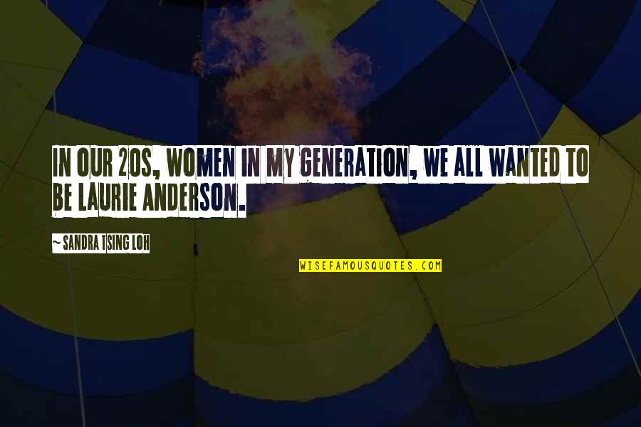 Generation Y Quotes By Sandra Tsing Loh: In our 20s, women in my generation, we