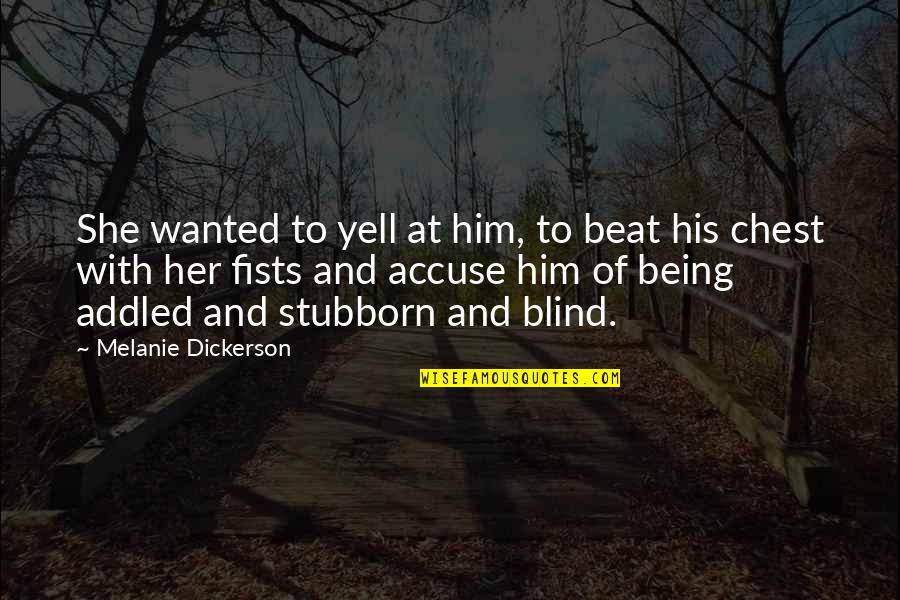 Generational Thinker Quotes By Melanie Dickerson: She wanted to yell at him, to beat