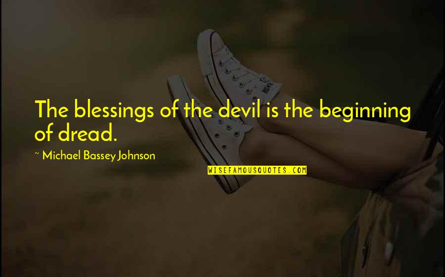 Generationally In A Sentence Quotes By Michael Bassey Johnson: The blessings of the devil is the beginning