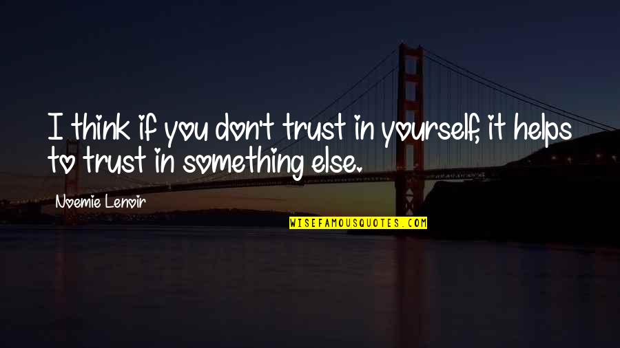 Generationals Quotes By Noemie Lenoir: I think if you don't trust in yourself,