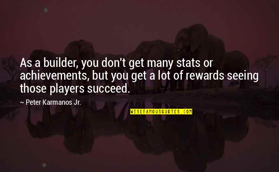 Generationknows Quotes By Peter Karmanos Jr.: As a builder, you don't get many stats