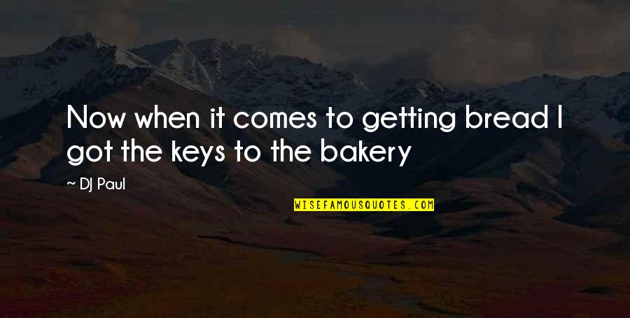 Generationmy Quotes By DJ Paul: Now when it comes to getting bread I