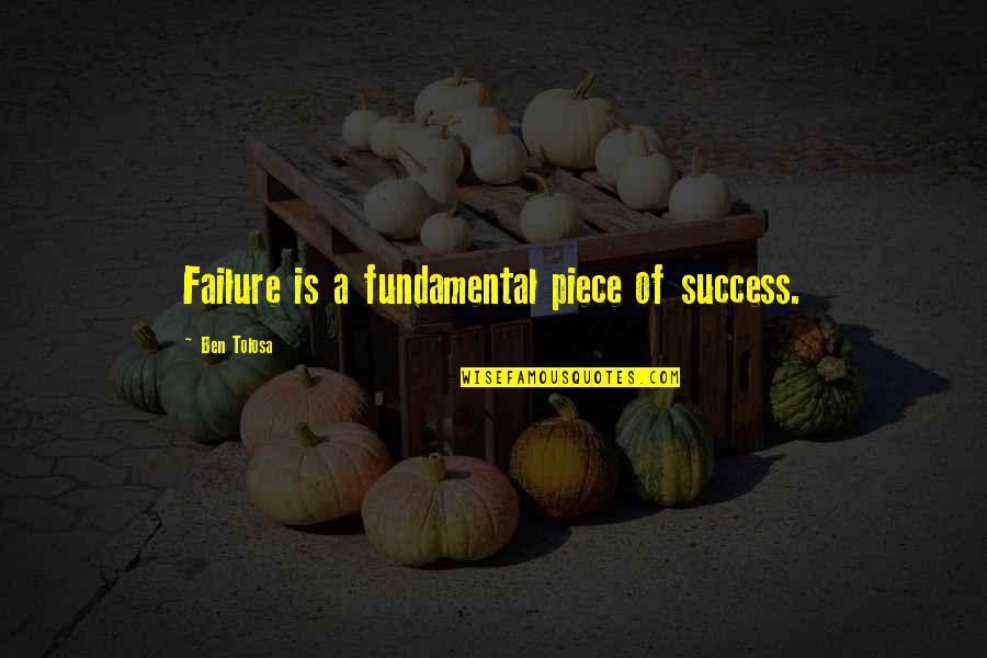 Generations And Legacy Quotes By Ben Tolosa: Failure is a fundamental piece of success.