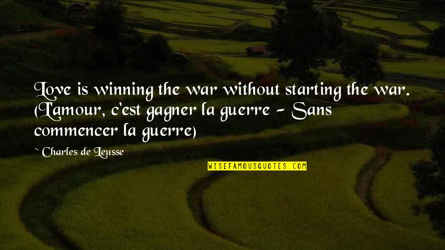 Generations And Legacy Quotes By Charles De Leusse: Love is winning the war without starting the