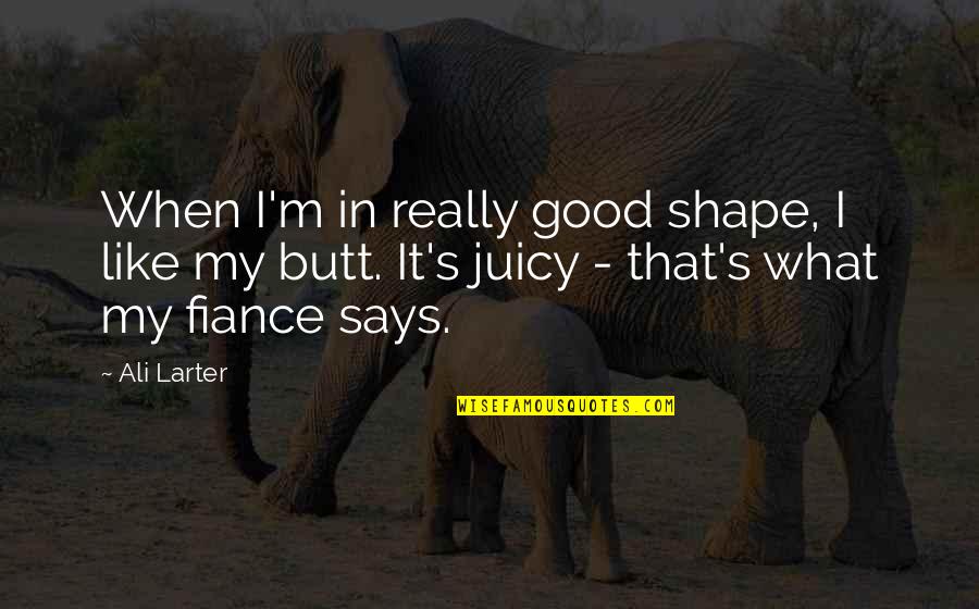 Generations Hence Quotes By Ali Larter: When I'm in really good shape, I like