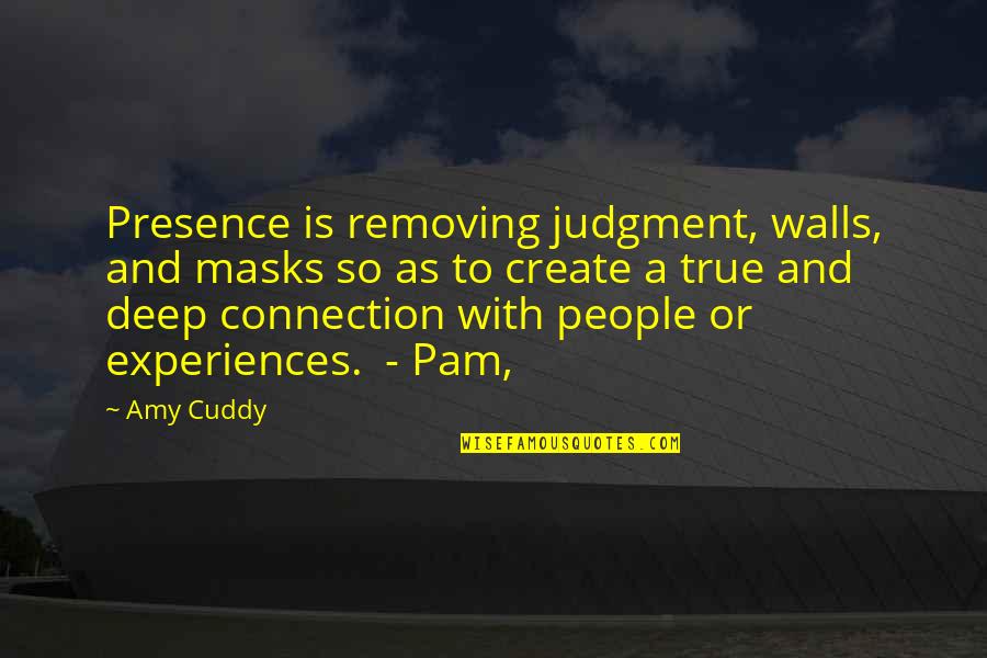 Generations Of Families Quotes By Amy Cuddy: Presence is removing judgment, walls, and masks so Generations Of Families Quotes By Amy Cuddy: Presence is removing judgment, walls, and masks so