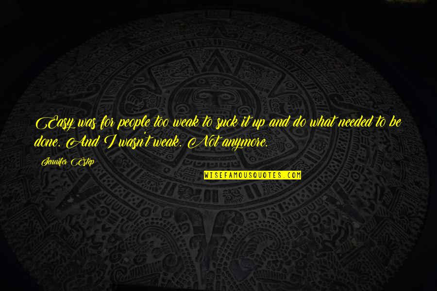 Generations Of Families Quotes By Jennifer Estep: Easy was for people too weak to suck Generations Of Families Quotes By Jennifer Estep: Easy was for people too weak to suck
