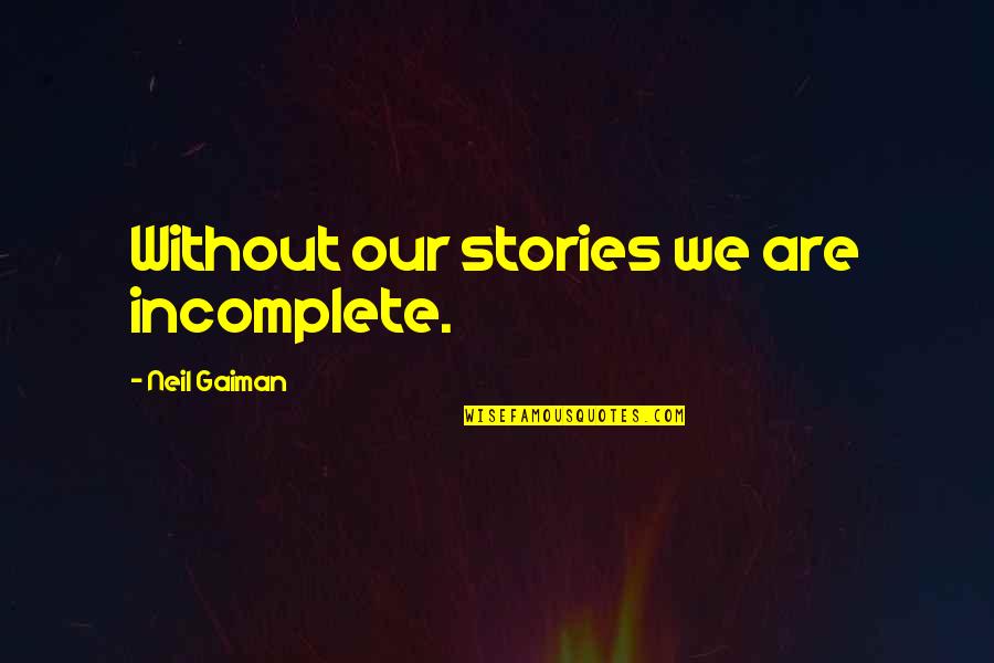 Generations Of Families Quotes By Neil Gaiman: Without our stories we are incomplete. Generations Of Families Quotes By Neil Gaiman: Without our stories we are incomplete.