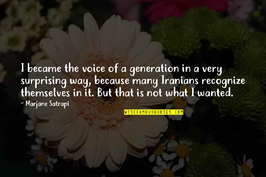 Generations Quotes By Marjane Satrapi: I became the voice of a generation in
