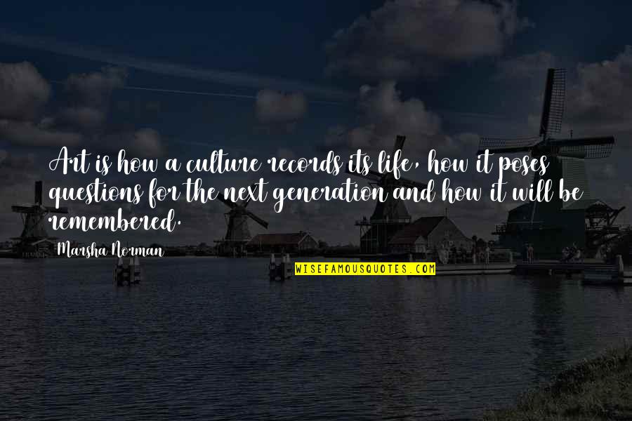 Generations Quotes By Marsha Norman: Art is how a culture records its life,