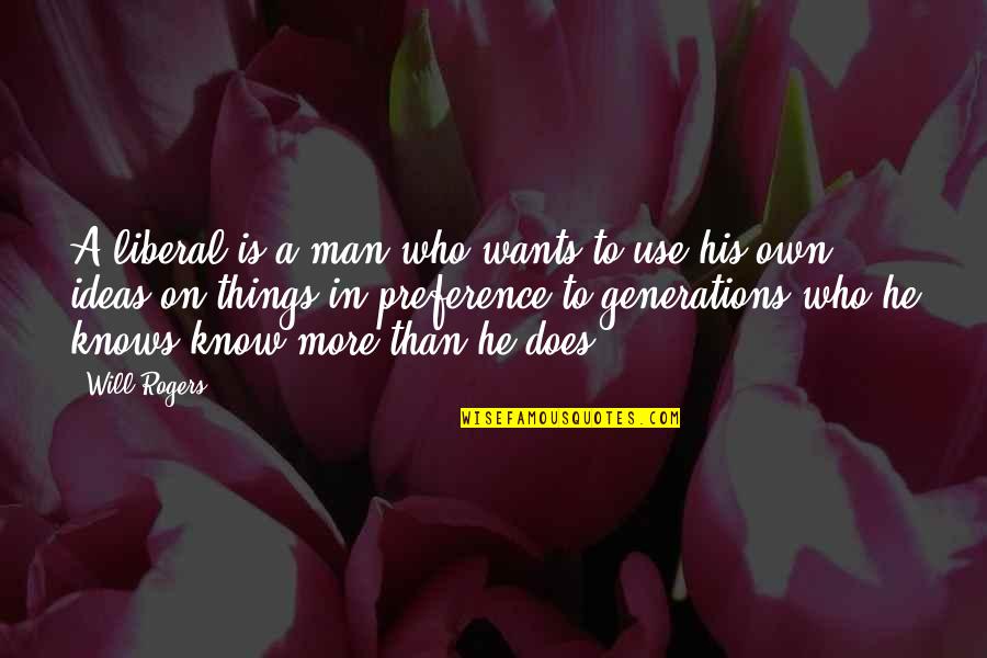 Generations Quotes By Will Rogers: A liberal is a man who wants to