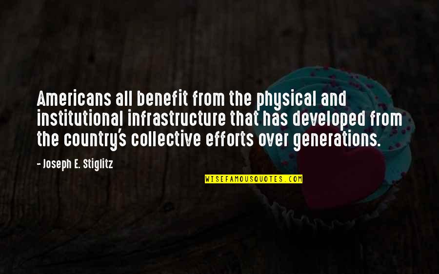 Generations's Quotes By Joseph E. Stiglitz: Americans all benefit from the physical and institutional