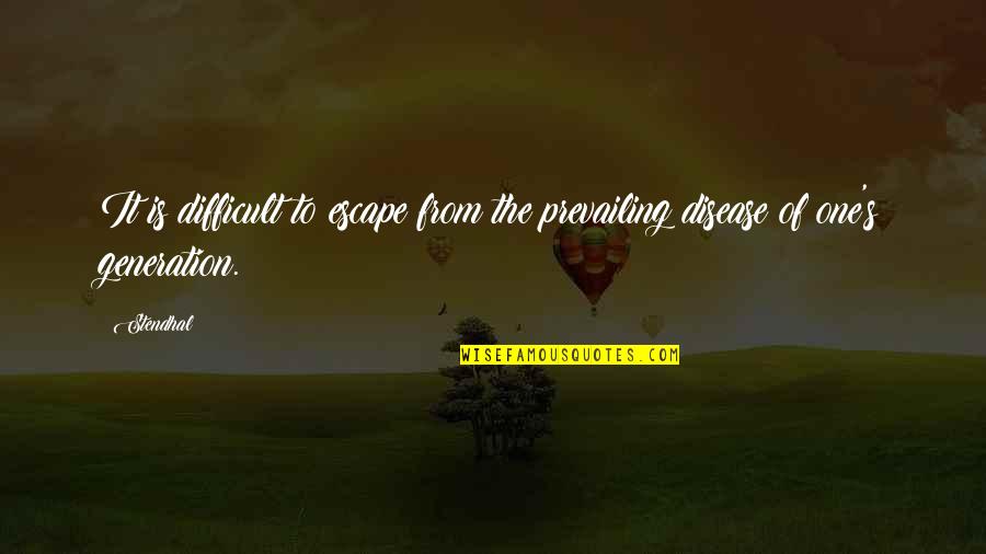 Generations's Quotes By Stendhal: It is difficult to escape from the prevailing