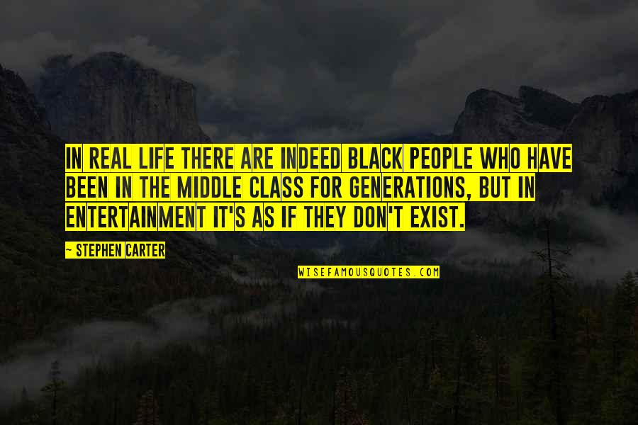 Generations's Quotes By Stephen Carter: In real life there are indeed black people