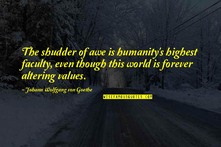 Generative Learning Quotes By Johann Wolfgang Von Goethe: The shudder of awe is humanity's highest faculty,