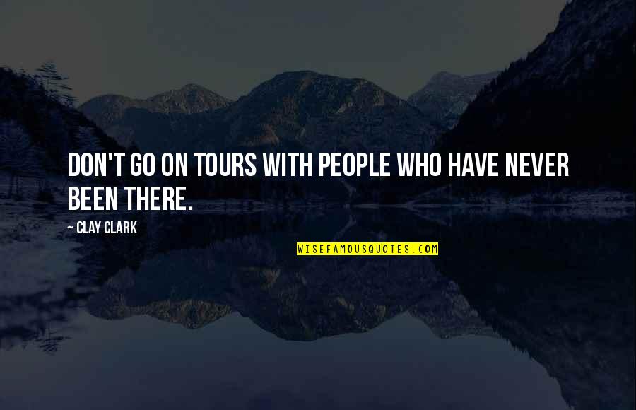 Generativity Quotes By Clay Clark: Don't go on tours with people who have