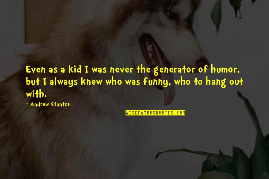 Generator Quotes By Andrew Stanton: Even as a kid I was never the