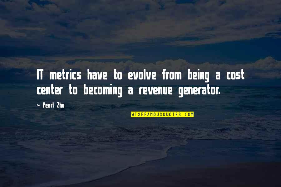 Generator Quotes By Pearl Zhu: IT metrics have to evolve from being a