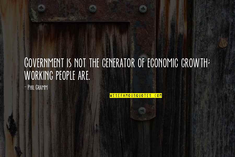 Generator Quotes By Phil Gramm: Government is not the generator of economic growth;