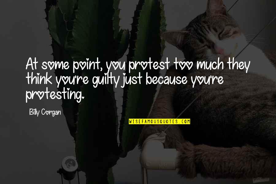 Generatorek Quotes By Billy Corgan: At some point, you protest too much they