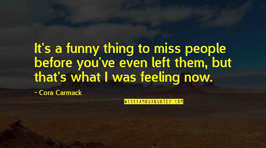 Generators Quotes By Cora Carmack: It's a funny thing to miss people before