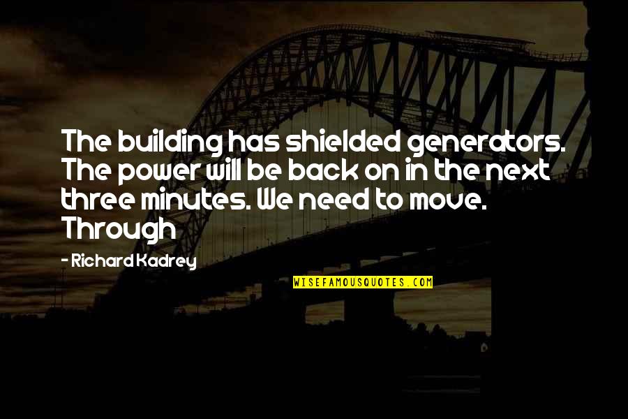 Generators Quotes By Richard Kadrey: The building has shielded generators. The power will
