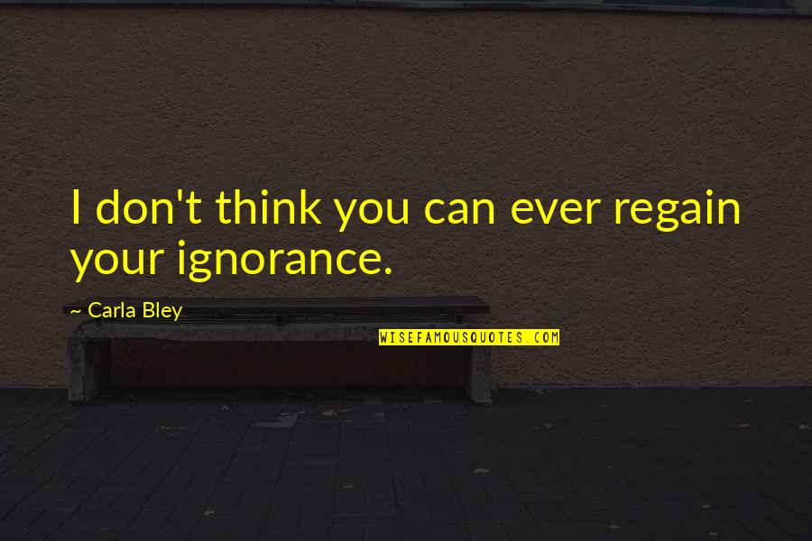 Generazione In Sociologia Quotes By Carla Bley: I don't think you can ever regain your Generazione In Sociologia Quotes By Carla Bley: I don't think you can ever regain your