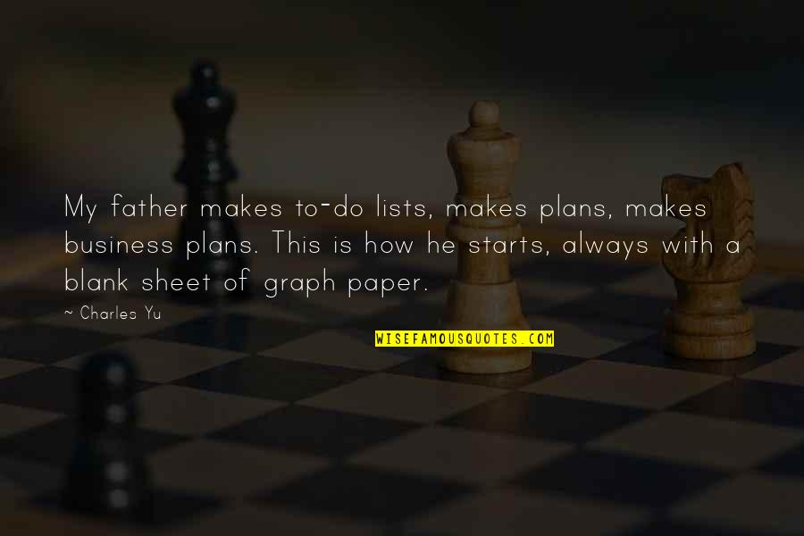 Generazione Quotes By Charles Yu: My father makes to-do lists, makes plans, makes Generazione Quotes By Charles Yu: My father makes to-do lists, makes plans, makes