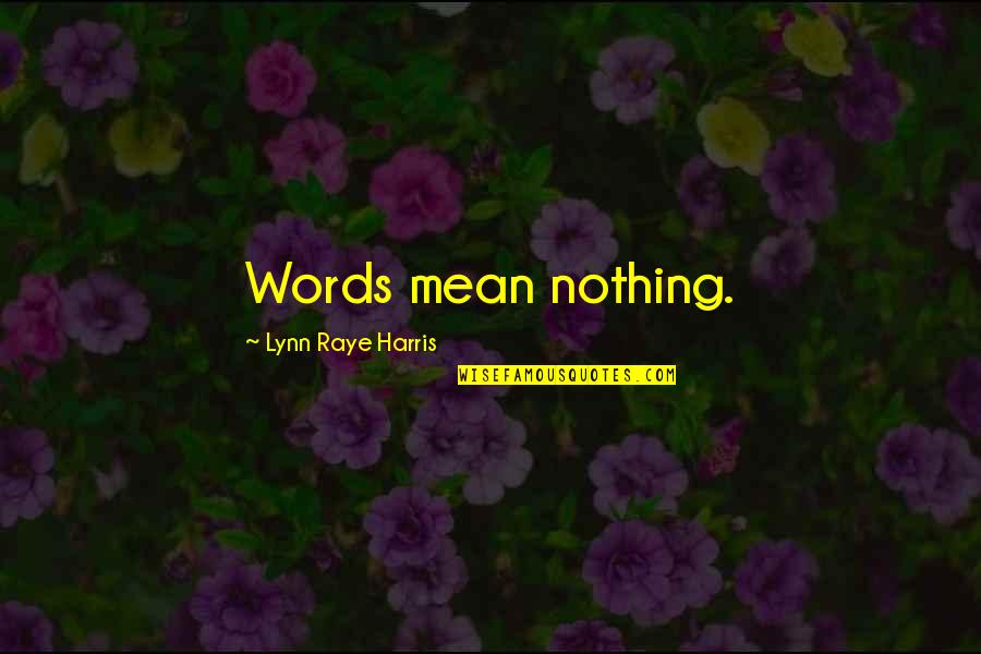 Generazione Quotes By Lynn Raye Harris: Words mean nothing. Generazione Quotes By Lynn Raye Harris: Words mean nothing.
